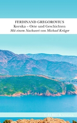 Korsika – Orte und Geschichten - Ferdinand Gregorovius