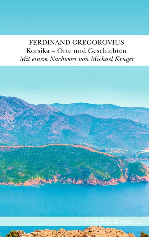 Korsika – Orte und Geschichten - Ferdinand Gregorovius