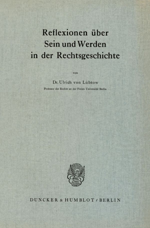 Reflexionen &uuml;ber Sein und Werden in der Rechtsgeschichte. - Ulrich von L&uuml;btow