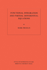 Functional Integration and Partial Differential Equations - Mark Iosifovich Freidlin