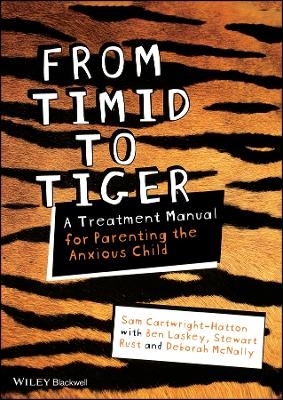 From Timid To Tiger &ndash; A Treatment Manual for Parenting the Anxious Child - Sam Cartwright-Hatton