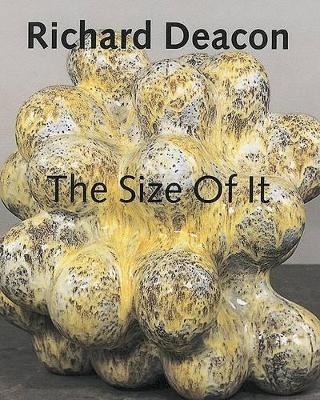 Richard Deacon, The Size Of It - Raimund Stecker, Javier Gonzalez De Durana, Timo Valjakka