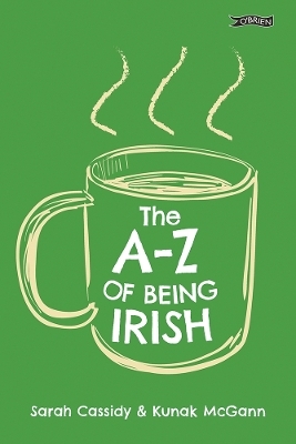 The A-Z of Being Irish - Sarah Cassidy, Kunak McGann