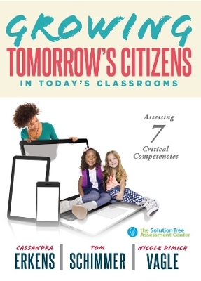 Growing Tomorrow's Citizens in Today's Classrooms - Cassandra Erkens, Tom Schimmmer, Nicole Dimich