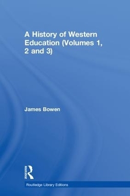 A History of Western Education (Volumes 1, 2 and 3) - James Bowen