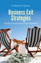 BUSINESS EXIT STRATEGIES: FAMILY-OWNED AND OTHER BUSINESS - Frederick D Lipman