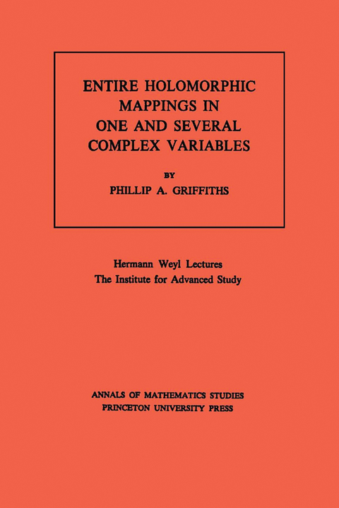 Entire Holomorphic Mappings in One and Several Complex Variables - Phillip A. Griffiths