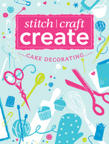 Stitch, Craft, Create: Cake Decorating -  Various
