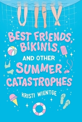 Best Friends, Bikinis, and Other Summer Catastrophes - Kristi Wientge