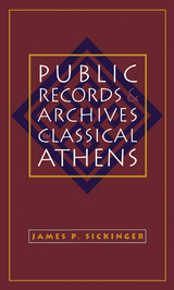 Public Records and Archives in Classical Athens - James P. Sickinger