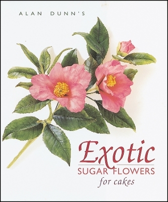 Exotic Sugar Flowers for Cakes - Alan Dunn