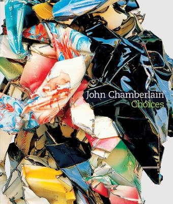 John Chamberlain: Choices - Susan Davidson
