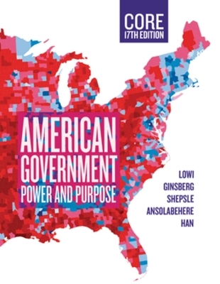 American Government, Core - Theodore J. Lowi, Benjamin Ginsberg, Kenneth A. Shepsle, Stephen Ansolabehere, Hahrie Han