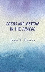 Logos and Psyche in the Phaedo -  Jesse I. Bailey