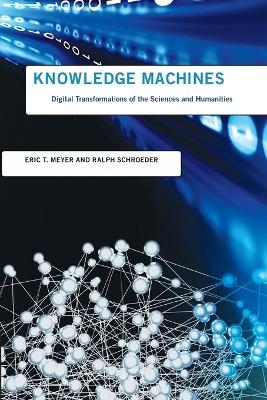 Knowledge Machines - Eric T. Meyer, Ralph Schroeder