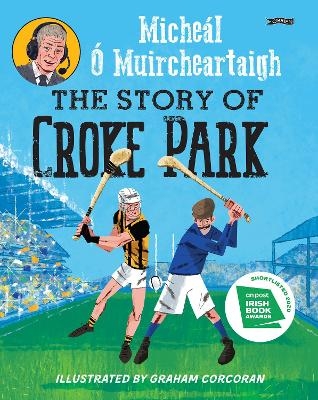 The Story of Croke Park - Miche&aacute;l &Oacute; Muircheartaigh