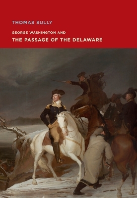 Thomas Sully: George Washington and The Passage of the Delaware