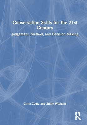 Conservation Skills for the 21st Century - Chris Caple, Emily Williams