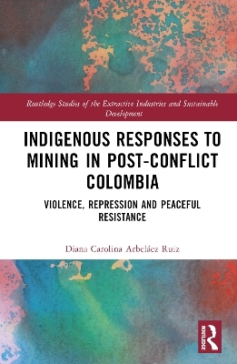 Indigenous Responses to Mining in Post-Conflict Colombia - Diana Carolina Arbel&aacute;ez Ruiz