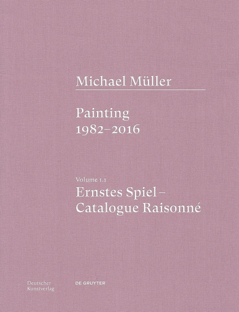 Michael Müller. Ernstes Spiel. Catalogue Raisonné - Anne-Marie Bonnet, Tobias Vogt