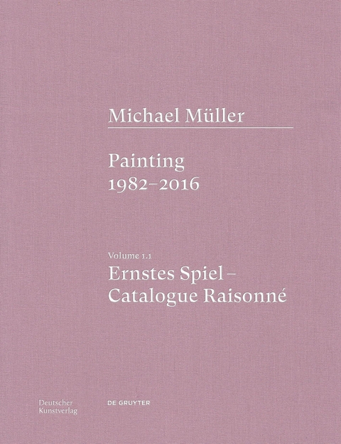 Michael Müller. Ernstes Spiel. Catalogue Raisonné - Anne-Marie Bonnet, Tobias Vogt