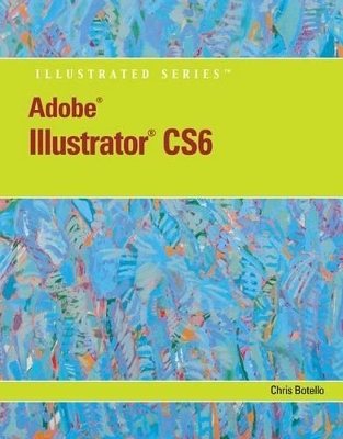 Adobe� Illustrator� CS6 Illustrated with Online Creative Cloud Updates - Chris Botello