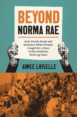 Beyond Norma Rae - Aimee Loiselle