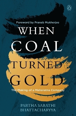 When Coal Turned Gold - Partha Sarathi Bhattacharyya