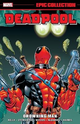 Deadpool Epic Collection: Drowning Man - Joe Kelly,  Marvel Various
