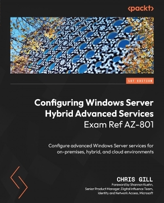 Configuring Windows Server Hybrid Advanced Services Exam Ref AZ-801 - Chris Gill