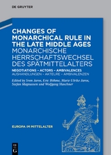 Changes of Monarchical Rule in the Late Middle Ages / Monarchische Herrschaftswechsel des Sp&auml;tmittelalters - 