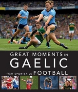 Great Moments in Gaelic Football - Sportsfile