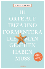 111 Orte auf Ibiza und Formentera, die man gesehen haben muss - Zsolnay, Robert