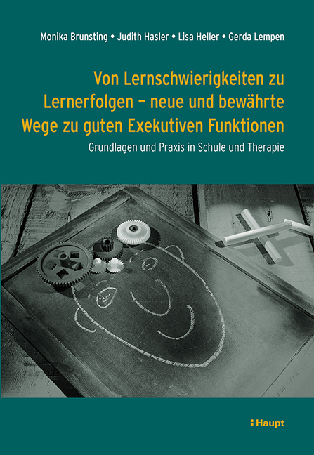 Von Lernschwierigkeiten zu Lernerfolgen - neue und bewährte Wege zu guten Exekutiven Funktionen - Monika Brunsting, Judith Hasler, Lisa Heller