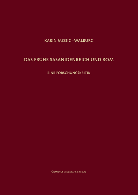 Das fr&uuml;he Sasanidenreich und Rom - Karin Mosig-Walburg
