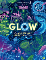 Glow &ndash; Das wundersame Leuchten der Natur - Jennifer N.R. Smith