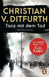 Tanz mit dem Tod. Der erste Fall f&uuml;r Karl Raben - Christian v. Ditfurth