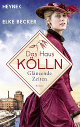 Das Haus K&ouml;lln. Gl&auml;nzende Zeiten - Elke Becker