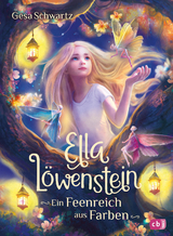 Ella L&ouml;wenstein &ndash; Ein Feenreich aus Farben - Gesa Schwartz