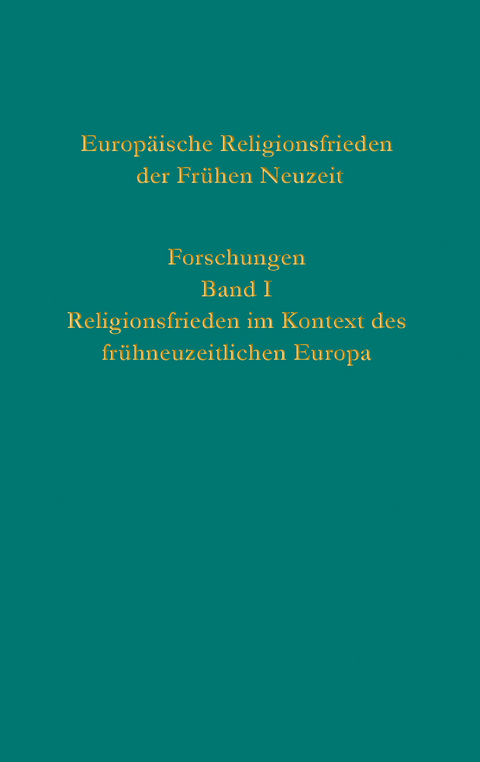 Europ&auml;ische Religionsfrieden der Fr&uuml;hen Neuzeit - Forschungen - 