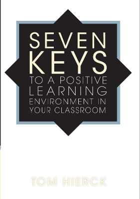 Seven Keys to a Positive Learning Environment in Your Classroom - Tom Hierck