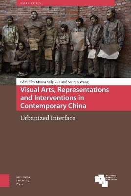 Visual Arts, Representations and Interventions in Contemporary China - 