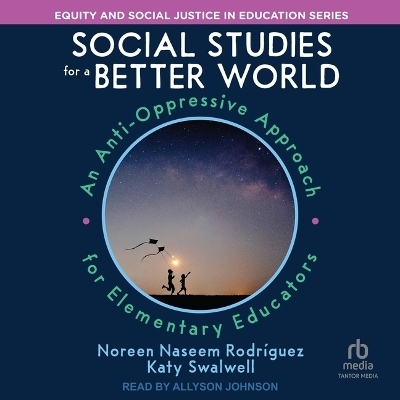 Social Studies for a Better World - Katy Swalwell, Noreen Naseem Rodriguez