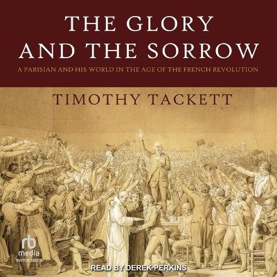 The Glory and the Sorrow - Timothy Tackett