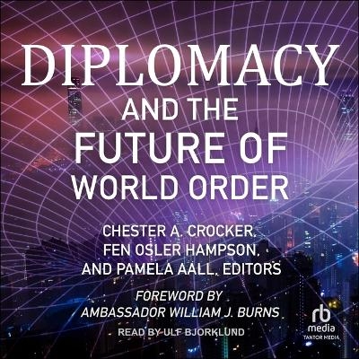 Diplomacy and the Future of World Order - Chester A Crocker, Fen Osler Hampson, Pamela Aall