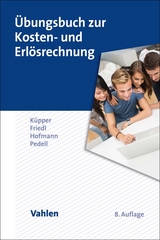 Übungsbuch zur Kosten- und Erlösrechnung - Küpper, Hans-Ulrich; Friedl, Gunther; Hofmann, Christian