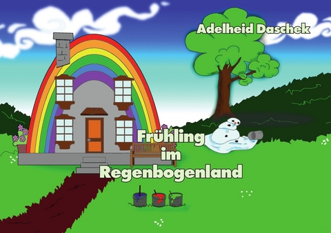 Fr&uuml;hling im Regenbogenland - Adelheid Daschek