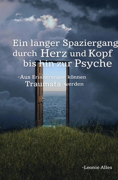 Ein langer Spaziergang durch Herz und Kopf bis hin zur Psyche - Leonie Alles