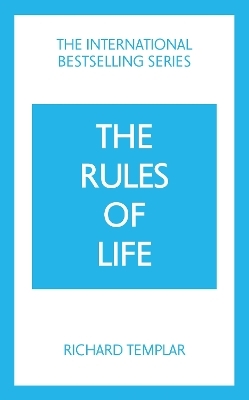 The Rules of Life: A personal code for living a better, happier, more successful kind of life - Richard Templar