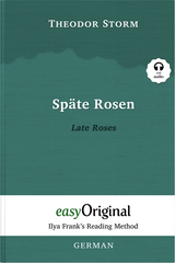 Sp&auml;te Rosen / Late Roses (with audio-CD) - Ilya Frank&rsquo;s Reading Method - Bilingual edition German-English - Theodor Storm